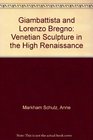 Giambattista and Lorenzo Bregno Venetian Sculpture in the High Renaissance