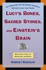 Lucy's Bones Sacred Stones  Einstein's Brain The Remarkable Stories Behind the Great Objects and Artifacts of History from Antiquity to the Modern Era