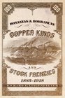 Bonanzas  Borrascas Copper Kings and Stock Frenzies 18851918