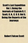 Scott's Last Expedition Vol I Being the Journals of Captain R F Scott R N C V O Vol Ii Being the Reports of the Journeys