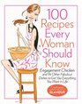 100 Recipes Every Woman Should Know: Engagement Chicken and 99 Other Fabulous Dishes to Get You Everything You Want in Life