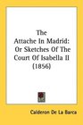 The Attache In Madrid Or Sketches Of The Court Of Isabella II