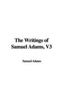 The Writings of Samuel Adams V3