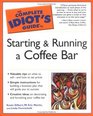 The Complete Idiot's Guide to Starting and Running a Coffee Bar
