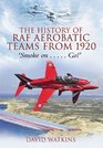 HISTORY OF RAF AEROBATIC TEAMS FROM 1920 THE Smoke On    Go