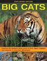 Exploring Nature Big Cats Examine The Fearsome Feline World Of Lions Tigers Cheetahs And Leopards In More Than 190 Pictures