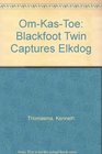 OmKasToe Blackfoot Twin Captures Elkdog