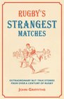 Rugby's Strangest Matches Extraordinary But True Stories from Over a Century of Rugby