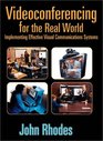Videoconferencing for the Real World Implementing Effective Visual Communications Systems