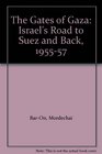 The Gates of Gaza Israel's Road to Suez and Back 195557