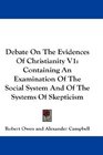 Debate On The Evidences Of Christianity V1 Containing An Examination Of The Social System And Of The Systems Of Skepticism