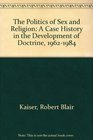 The Politics of Sex and Religion A Case History in the Development of Doctrine 19621984