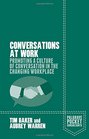 Conversations at Work Promoting a Culture of Conversation in the Changing Workplace
