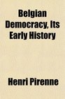 Belgian Democracy Its Early History