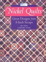 Nickel Quilts Great Designs from 5 Inch Scraps