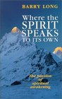 Where the Spirit Speaks to Its Own The Passion of Spiritual Awakening