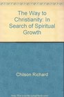 The way to Christianity In search of spiritual growth