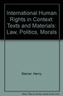 International Human Rights in Context Law Politics Morals