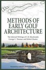 Methods of Early Golf Architecture The Selected Writings of CB Macdonald George C Thomas Robert Hunter