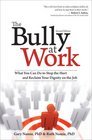 The Bully at Work What You Can Do to Stop the Hurt  and Reclaim Your Dignity on the Job