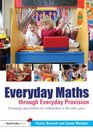 Everyday Maths through Everyday Provision: Developing opportunities for mathematics in the early years