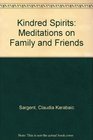 Kindred Spirits Meditations on Family and Friends