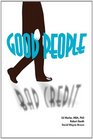 Good People/Bad Credit Understanding Personality and the Credit Process to Avoid Financial Ruin
