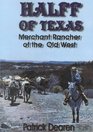 Halff of Texas Merchant Rancher of the Old West