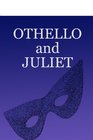 OTHELLO and JULIET