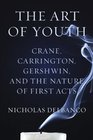 The Art of Youth Crane Carrington Gershwin and the Nature of First Acts