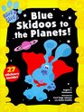 Blue Skidoos to the Planets