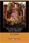 The Alchemist Dagon and Ex Oblivione