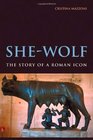 SheWolf The Story of a Roman Icon