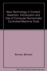 New Technology in Context The Selection Introduction and Use of Computer Numerically Controlled Machine Tools