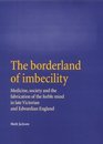 The Borderland of Imbecility Medicine Society and the Fabrication of the Feeble Mind in Later Victorian and Edwardian England