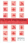 Filthy Fictions Asian American Literature by Women