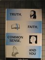 Truth Faith Common Sense and You