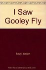 I Saw Gooley Fly