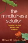 The Mindfulness Solution: Everyday Practices for Everyday Problems