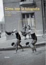 Como leer la fotografia/ How To Read a Photograph