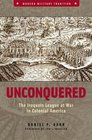 Unconquered The Iroquois League at War in Colonial America