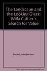 The Landscape and the Looking Glass Willa Cather's Search for Value