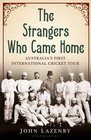 The Strangers Who Came Home The First Australian Cricket Tour of England 1878