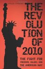 The Revolution of 2010 The Fight for Freedom Values and the American Way