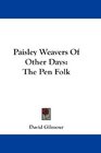 Paisley Weavers Of Other Days The Pen Folk