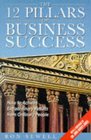 12 Pillars of Business Success: How to Achieve Extraordinary Results from Ordinary People