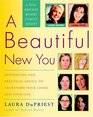 A Beautiful New You  Inspiration and Practical Advice to Transform Your Looks and Your Life A Total Makeover Without Cosmetic Surgery