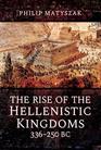 The Rise of the Hellenistic Kingdoms 336250 Bc