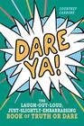 Dare Ya The LaughOutLoud JustSlightlyEmbarrassing Book of Truth or Dare
