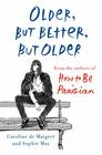Older but Better but Older From the Authors of How to Be Parisian Wherever You Are